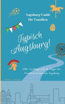 Paperback Typisch Augsburg!: Der Augsburg-Guide für Familien [German] Book