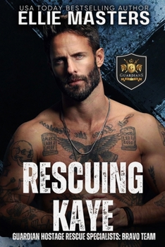 Rescuing Kaye: A Special Forces Protector Romantic Suspense Novel (BRAVO Team: Guardian Hostage Rescue Specialists)