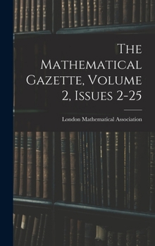 Hardcover The Mathematical Gazette, Volume 2, issues 2-25 Book