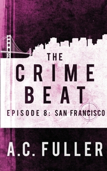 The Crime Beat: San Francisco - Book #8 of the Crime Beat