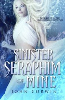 Sinister Seraphim of Mine - Book #8 of the Overworld Chronicles