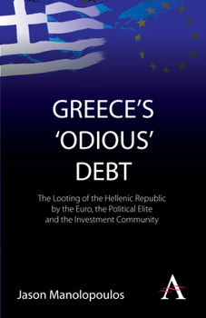 Paperback Greece's 'Odious' Debt: The Looting of the Hellenic Republic by the Euro, the Political Elite and the Investment Community Book