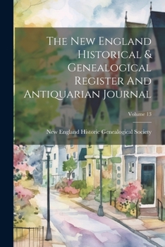 Paperback The New England Historical & Genealogical Register And Antiquarian Journal; Volume 13 Book