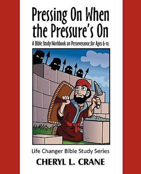 Paperback Pressing On When the Pressure's On: A Bible Study Workbook on Perseverance for Ages 6-12 Book