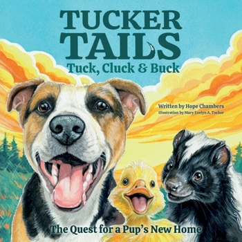Tuck, Cluck & Buck: The Quest for a Pup's New Home (Tucker Tails)