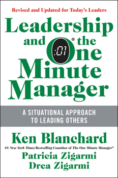 Leadership and the One Minute Manager: Increasing Effectiveness Through Situational Leadership - Book  of the One Minute Manager