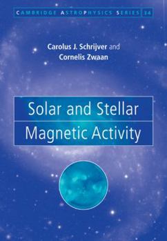 Solar and Stellar Magnetic Activity - Book  of the Cambridge Astrophysics