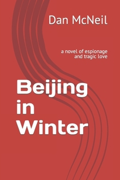 Paperback Beijing in Winter: a novel of espionage and tragic love Book