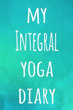 My Integral Yoga Diary: The perfect gift for the yoga fan in your life - 119 page lined journal!
