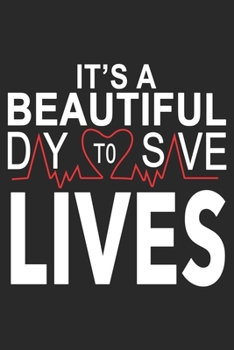 Paperback It's A Beautiful Day To Save Lives: Nurse Lined Notebook / Journal Gift, 120 pages, 6x9 for Writing & Journaling Book