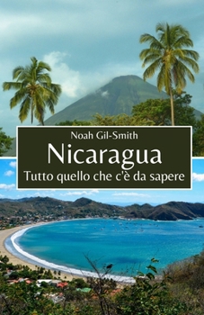 Nicaragua: Tutto quello che c'è da sapere (Italian Edition)