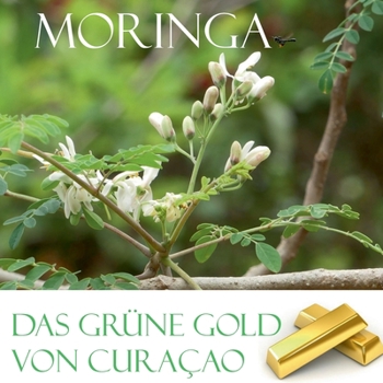 Paperback Das grüne Gold von Curacao: Moringa [German] Book