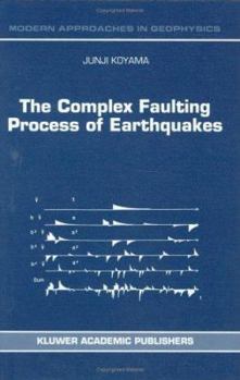 Hardcover The Complex Faulting Process of Earthquakes Book