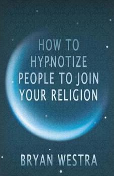 Paperback How To Hypnotize People To Join Your Religion Book