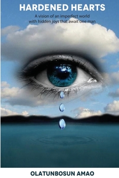 Paperback Hardened Hearts: A vision of an imperfect world with hidden joys that await one man Book