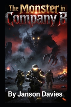 The Monster in Company B: A Military Sci-Fi Horror Novel