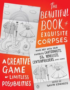 Paperback The Beautiful Book of Exquisite Corpses: A Creative Game of Limitless Possibilities Book