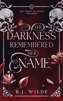 The Darkness Remembered Her Name (The Song of Stars Trilogy)