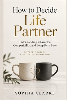 How to Decide Life Partner: Understanding Character, Compatibility, and Long-Term Love
