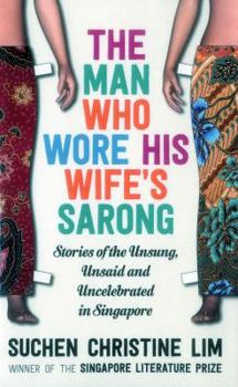 Paperback The Man Who Wore His Wife's Sarong: Stories of the Unsung, Unsaid and Uncelebrated in Singapore Book