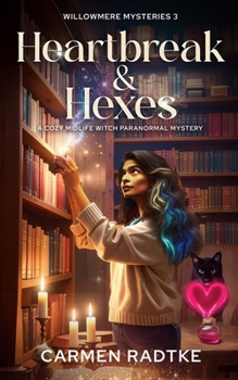 Heartbreak and Hexes (Willowmere mysteries 3): A cozy midlife witch mystery
