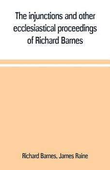 Paperback The injunctions and other ecclesiastical proceedings of Richard Barnes, bishop of Durham, from 1575 to 1587 Book