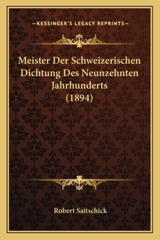 Paperback Meister Der Schweizerischen Dichtung Des Neunzehnten Jahrhunderts (1894) [German] Book