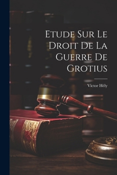 Paperback Etude Sur Le Droit De La Guerre De Grotius [French] Book