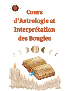 Paperback Cours d'Astrologie et Interprétation des Bougies [French] Book