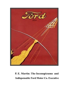 Paperback P.E. Martin, Inconspicuous and Indispensable Ford Motor Co. Executive: The Origins of the Automotive Industry Volume 2 Book
