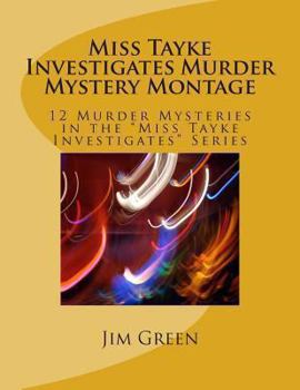 Paperback Miss Tayke Investigates Murder Mystery Montage: 12 Murder Mysteries in the "Miss Tayke Investigates" Series Book