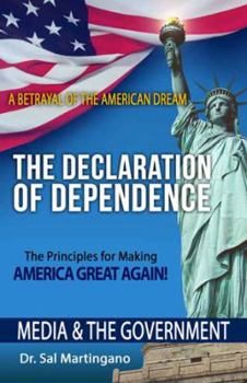 Paperback The Declaration of Dependence: The Ideas Behind the Principles For Making America Great Again (Media and the Government) Book