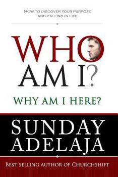 Paperback Who Am I? Why Am I Here?: How to Discover Your Purpose and Calling in Life Book