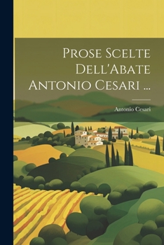 Paperback Prose Scelte Dell'Abate Antonio Cesari ... [Italian] Book