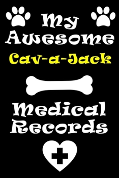 Paperback My Cav-a-Jack Medical Records Notebook / Journal 6x9 with 120 Pages Keepsake Dog log: for Cav-a-Jack lover Vaccinations, Vet Visits, Pertinent Info an Book