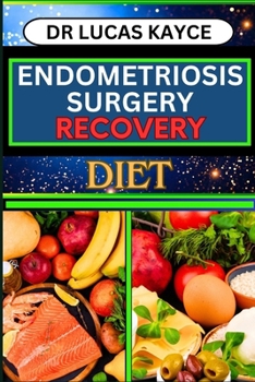 Paperback Endometriosis Surgery Recovery Diet: Proven Surgical Solutions And Nourishing Your Healing Journey For Reproductive Organ Book