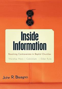Paperback Inside Information: Resolving Controversies in Baptist Churches Worship Wars, Calvinism, Elder Rule Book