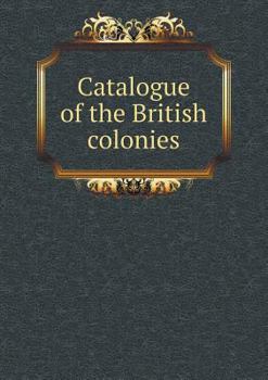 Paperback Catalogue of the British Colonies Book