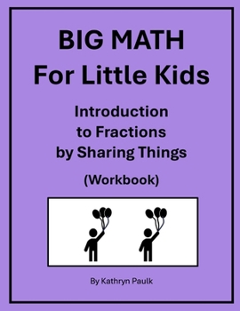 Paperback BIG MATH for Little Kids: Introduction to Fractions by Sharing Things (Workbook) Book