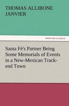 Paperback Santa Fé's Partner Being Some Memorials of Events in a New-Mexican Track-end Town Book
