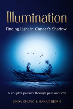 Paperback Illumination - Finding Light in Cancer's Shadow: A Couple's Journey through Pain and Love Book