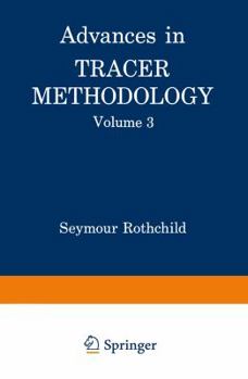 Paperback Advances in Tracer Methodology: Volume 3 a Collection of Papers Presented at the Ninth and Tenth Symposia on Tracer Methodology Book