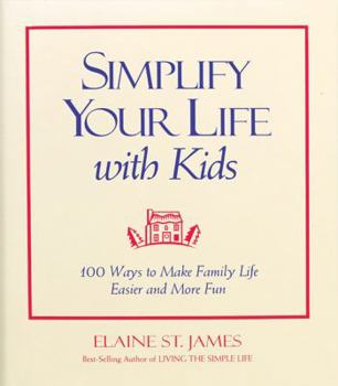Paperback Simplify Your Life with Kids: 1 Ways to Make Family Life Easier and More Fun Book