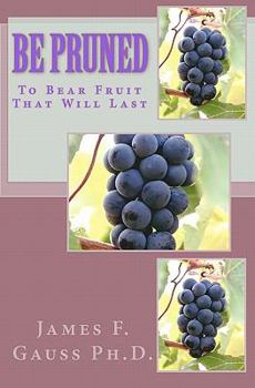 Paperback Be Pruned: To Bear Fruit That Will Last Book