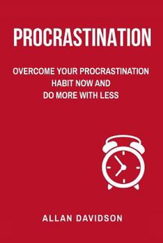 Paperback Procrastination: Overcome Your Procrastination Habit Now and Do More with Less Book