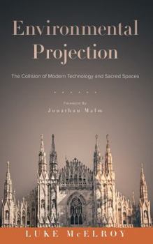 Paperback Environmental Projection: The Collision of Modern Technology and Sacred Spaces Book