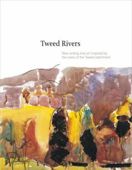 Paperback Tweed Rivers: New Writing and Art Inspired by the Rivers of the Tweed Catchment Book