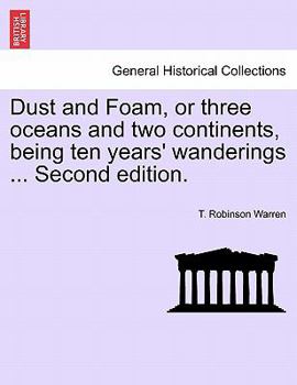 Paperback Dust and Foam, or Three Oceans and Two Continents, Being Ten Years' Wanderings ... Second Edition. Book