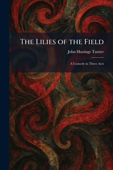 Paperback The Lilies of the Field: A Comedy in Three Acts Book