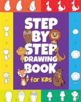 Paperback The Step-by-Step Drawing Book for Kids: A Children's Beginners Book on How-To-Draw Animals, Cartoons, Planes and Boats; Learn to Illustrate with our A Book